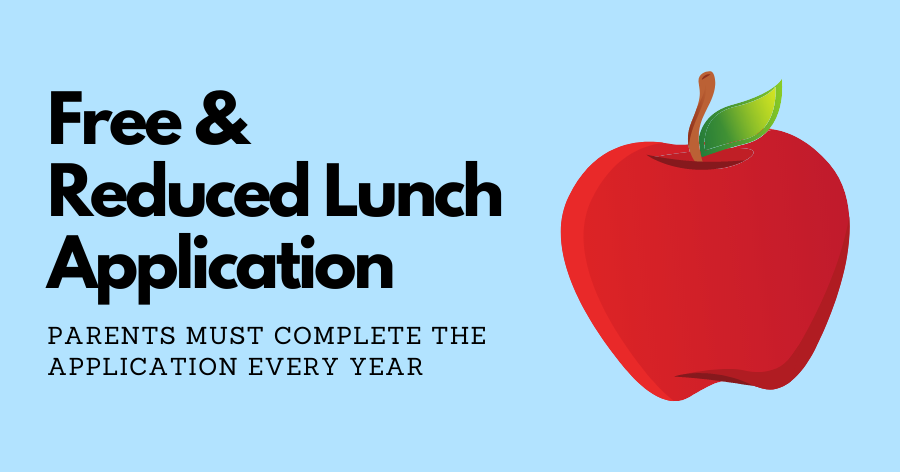 Free & Reduced Lunch Application - Parents must complete the application every year.